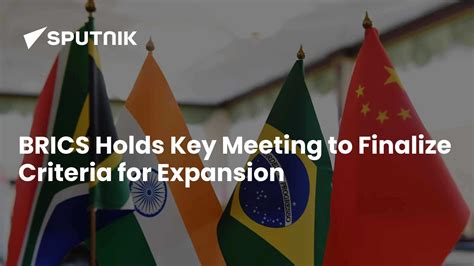 BRICS Holds Key Meeting to Finalize Criteria for Expansion