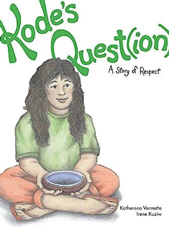 Kode's Quest(ion): A Story of Respect (The Seven Teachings Stories ...