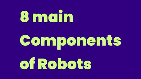 What Are The 8 Main Components Of Robots at Melba Carey blog