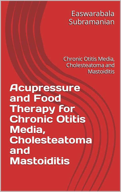 Acupressure and Food Therapy for Chronic Otitis Media, Cholesteatoma ...