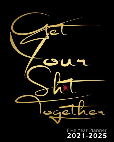 Buy Get Your Sh*t Together Five-Year Planner: 5-Yr Planner with 60 ...