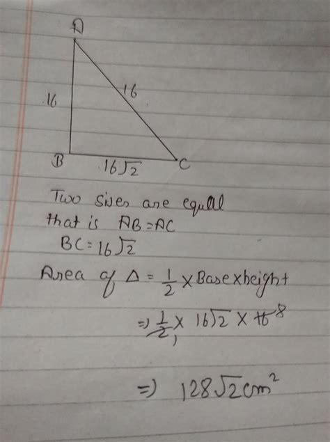 the equal sides of an isosceles right triangle are 16cm each and base ...