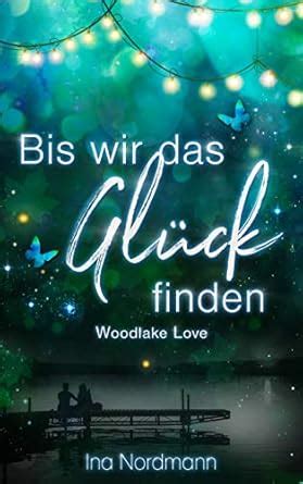 Amazon.in: Buy Bis wir das Glück finden - Woodlake Love Book Online at ...
