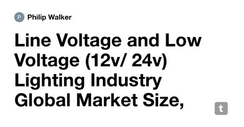 Line Voltage and Low Voltage (12v/ 24v) Lighting Industry Global Market ...