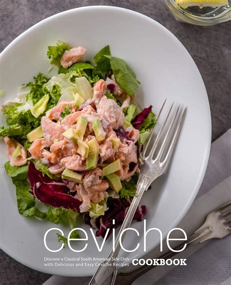 Ceviche Cookbook: Discover a Classical South American Side Dish with ...