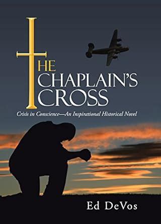 The Chaplain’S Cross: Crisis in Conscience—An Inspirational Historical ...