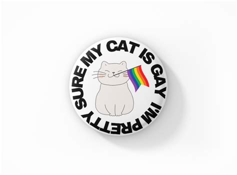 Vintage Style Button Badge - I'm Pretty Sure My Cat Is Gay - THE PRIDE ...