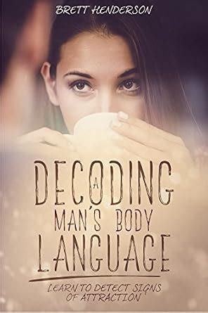 Decoding A Man’s Body Language: Learn to Detect Signs of Attraction ...