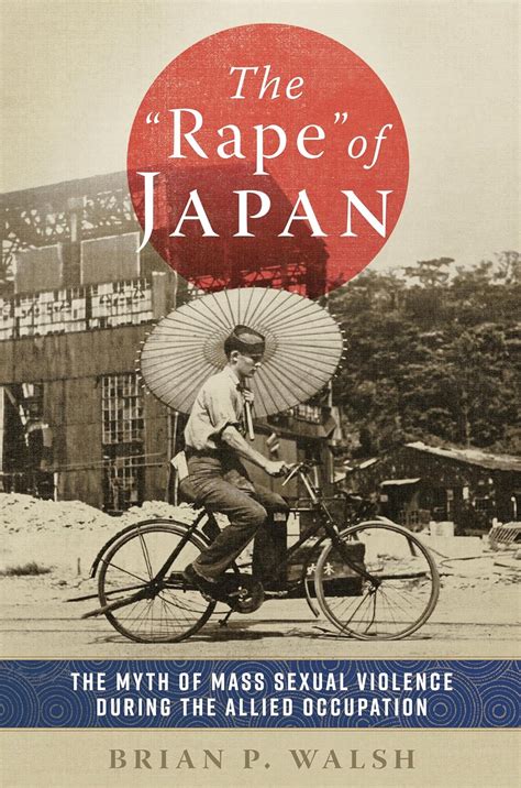 The "Rape" of Japan: The Myth of Mass Sexual Violence during the Allied ...