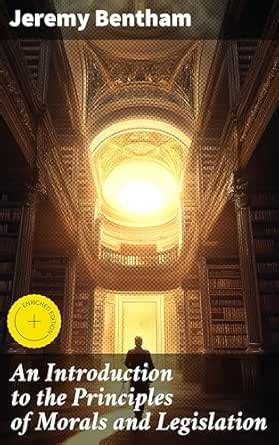 An Introduction to the Principles of Morals and Legislation: Enriched ...