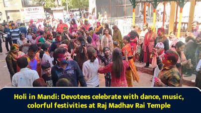 Holi in Mandi: Devotees celebrate with dance, music, colorful ...