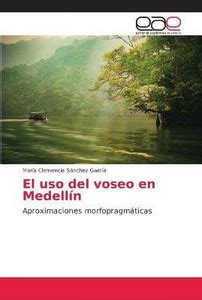 El uso del voseo en Medellin: Buy El uso del voseo en Medellin by ...
