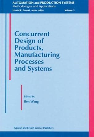 Buy Concurrent Design of Products, Manufacturing Processes and Systems ...