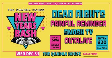 Quadra House - New Years Bash. DEAD RIGHTS, PAINFUL REMINDER, SMASH TV ...