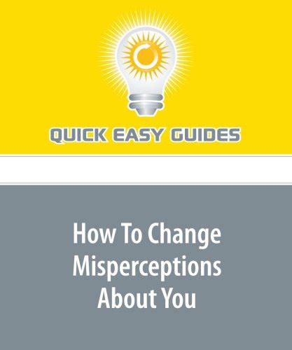 How To Change Misperceptions About You: Overcome Your Fears and ...