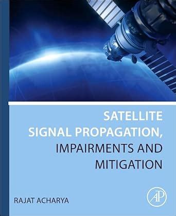 Buy Satellite Signal Propagation, Impairments and Mitigation Book ...