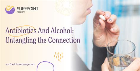 Antibiotics And Alcohol: Untangling the Connection