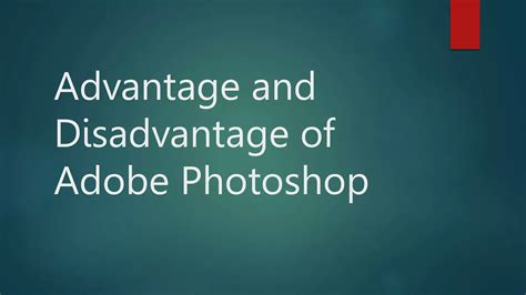 Advantage and Disadvantage of Adobe Photoshop.pptx