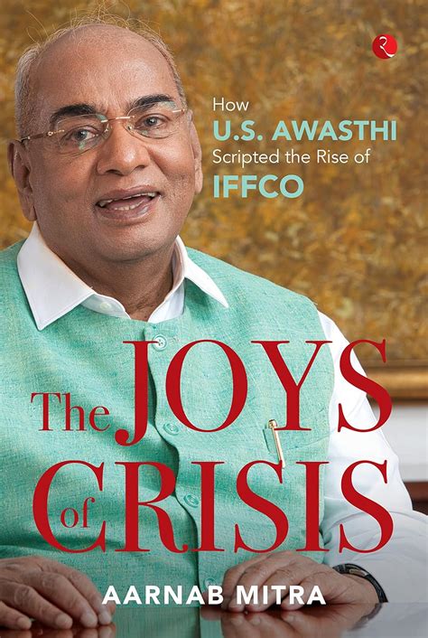 The Joys of Crisis: How U.S. Awasthi Scripted the Rise of IFFCO eBook ...