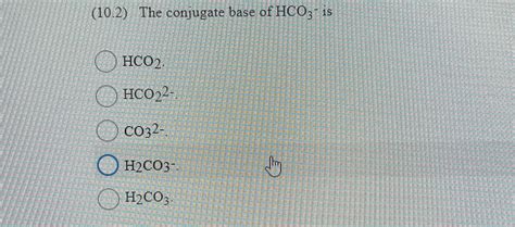 Solved (10.2) ﻿The conjugate base of HCO3-- | Chegg.com