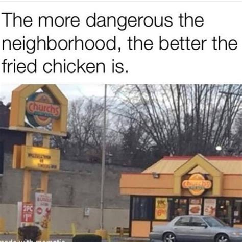 The more dangerous the neighborhood, the better the fried chicken is ...
