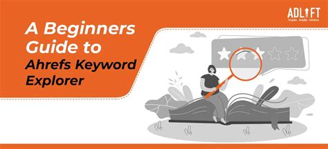 A Beginners Guide to Ahrefs Keyword Explorer - AdLift
