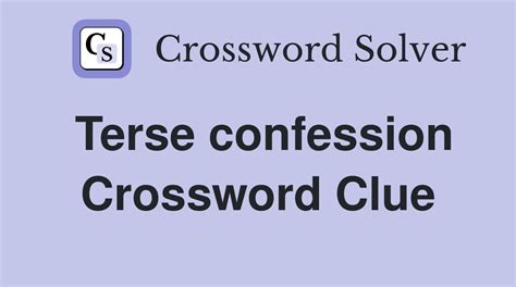 Terse confession - Crossword Clue Answers - Crossword Solver