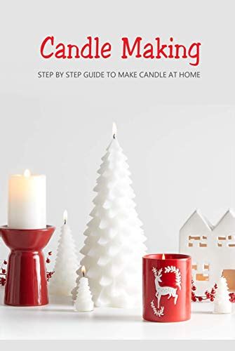 Candle Making: Step by Step Guide to Make Candle at Home: Homemade ...
