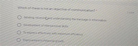 AWhich of these is not an objective of communication?O Sending ...