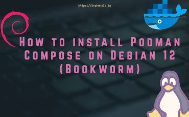 How to install Podman Compose on Debian 12 (Bookworm) - TechWhale