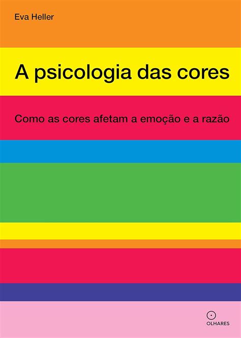 A psicologia das cores - Como as cores afetam a emocao e a razao (Em ...