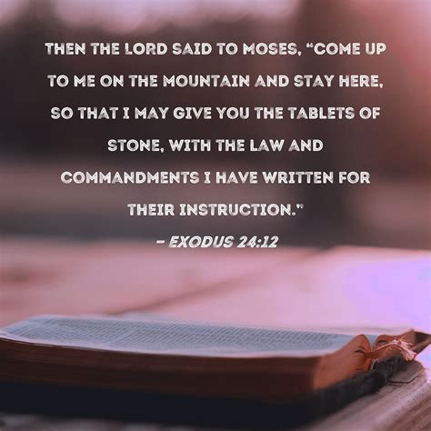 Exodus 24:12 Then the LORD said to Moses, "Come up to Me on the ...
