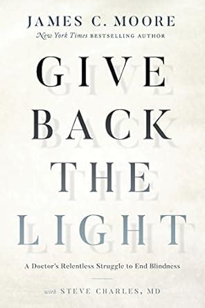 Give Back the Light: A Doctor's Relentless Struggle to End Blindness ...