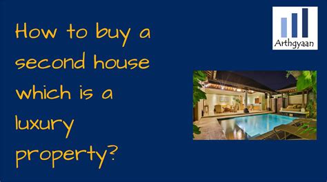 How to buy a second house which is a luxury property? | Arthgyaan