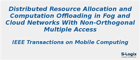 Fog and Cloud Networks With Non-Orthogonal Multiple Access | S-Logix