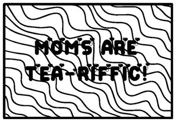 MOMS ARE TEA-RIFFIC! Mother’s Day Activity, Mothers Day Coloring Pages ...