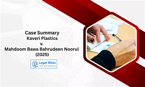Case Summary: Kaveri Plastics v. Mahdoom Bawa Bahrudeen Noorul (2025 ...
