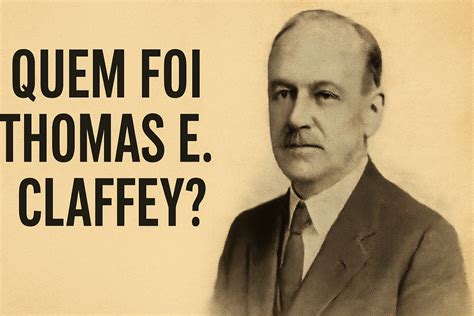 Quem foi Thomas E. Claffey? - HPG