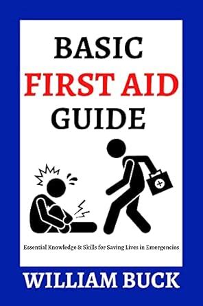 Basic First Aid Guide: Essential Knowledge and Skills for Saving Lives ...