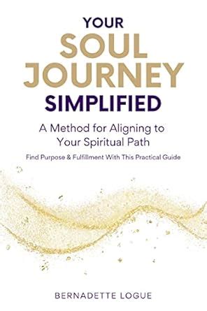 Your Soul Journey Simplified: A Method for Aligning to Your Spiritual ...