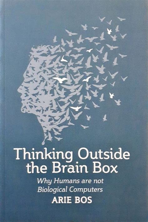 Thinking Outside the Brain Box Why Humans Are Not Biological Computers ...
