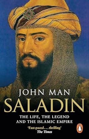 Saladin: The Life, the Legend and the Islamic Empire eBook : Man, John ...