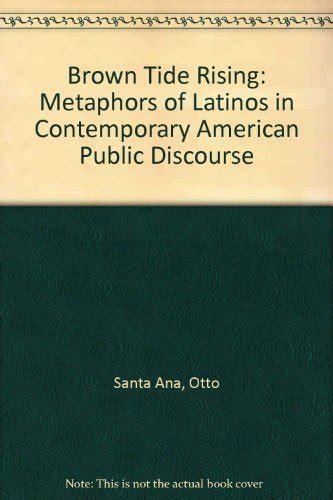 Brown Tide Rising: Metaphors of Latinos in Contemporary American Public ...
