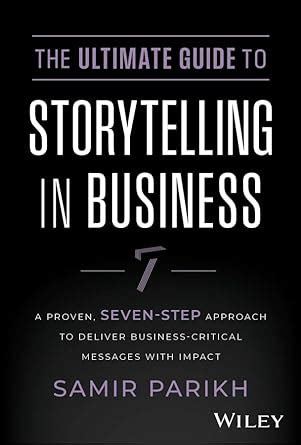 The Ultimate Guide to Storytelling in Business: A Proven, Seven-Step ...