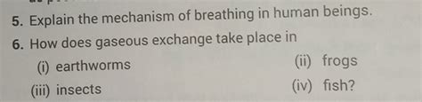 5. Explain the mechanism of breathing in human beings.6. How does gaseou..
