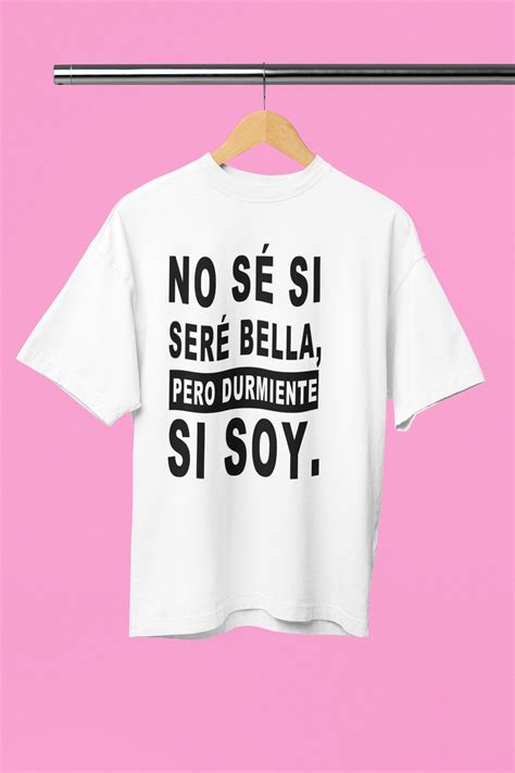 No Se Si Sere Bella, Pero Durmiente Si Soy | Spanish Saying Tshirt ...