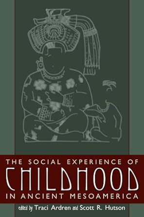 Buy The Social Experience of Childhood in Ancient Mesoamerica ...