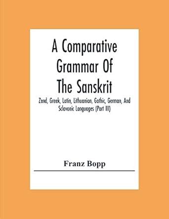 Buy A Comparative Grammar Of The Sanskrit, Zend, Greek, Latin ...