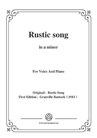 Bantock-Folksong,Rustic song(Durwan's Song),in a minor,for Voice and ...