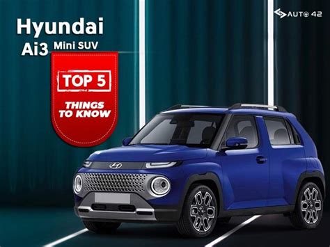 Hyundai Ai3 Mini SUV - Top 5 Things To Know